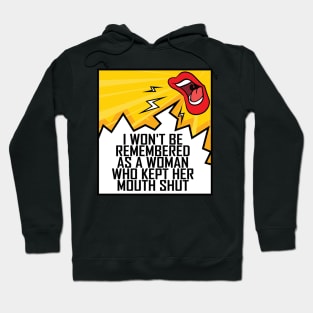 I Won't Be Remembered As A Woman Who Kept Her Mouth Shut Hoodie